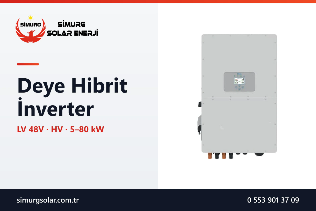 Deye Hibrit İnverter: LV ve HV Modeller, Özellikler ve Seçim Rehberi - Simurg Solar Enerji